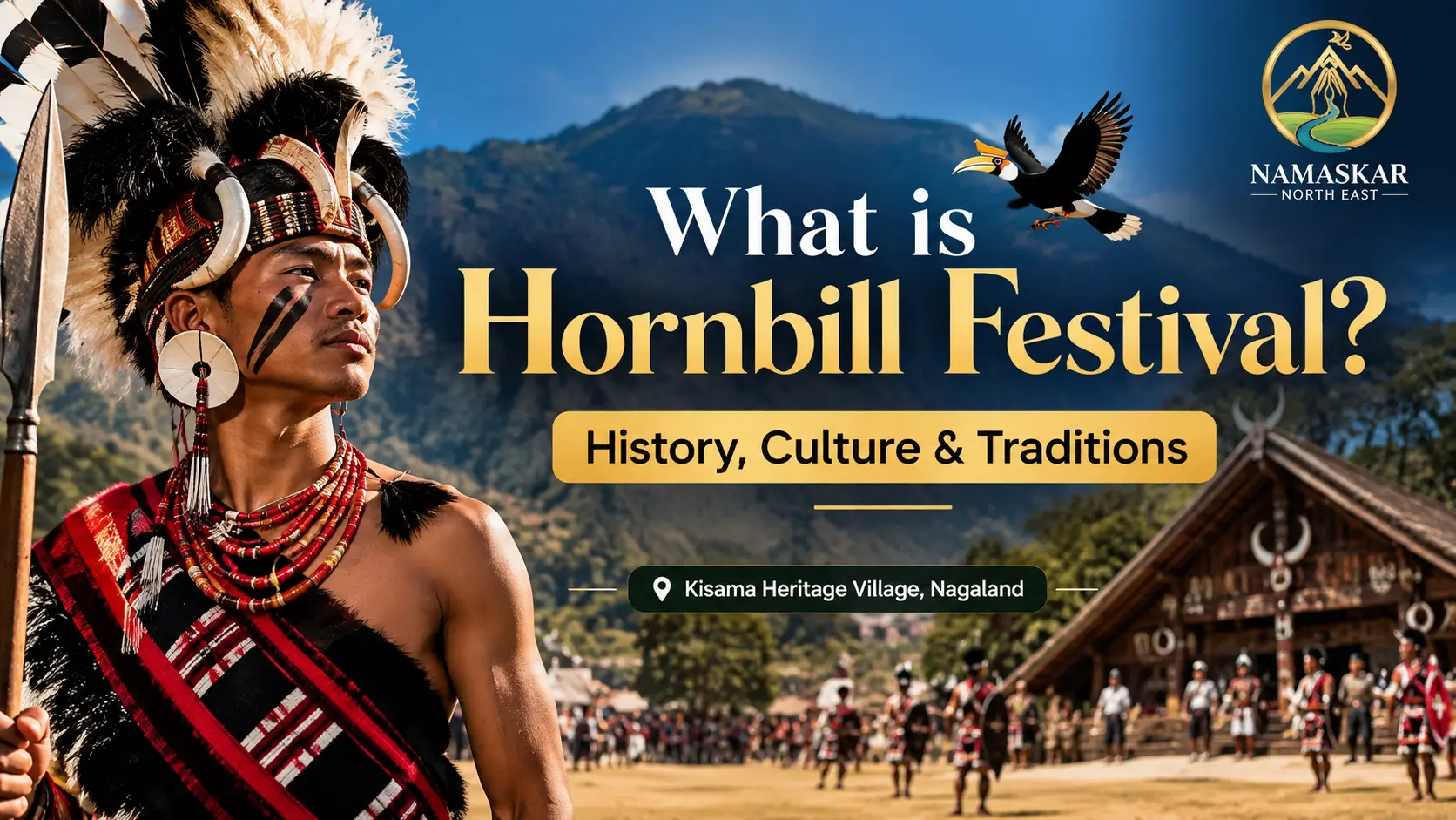 What is Hornbill Festival? Discover the History, Tribal Culture, Traditions and Celebrations of Nagaland's Festival of Festivals